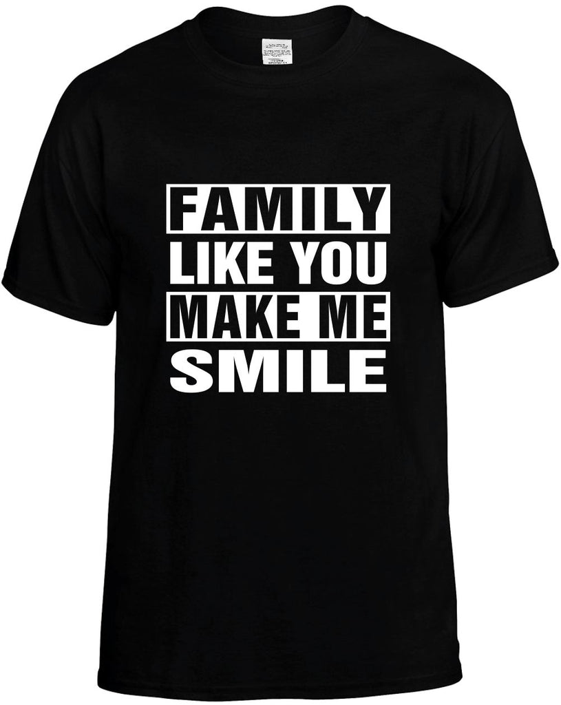 family like you make me smile mens funny t-shirt black