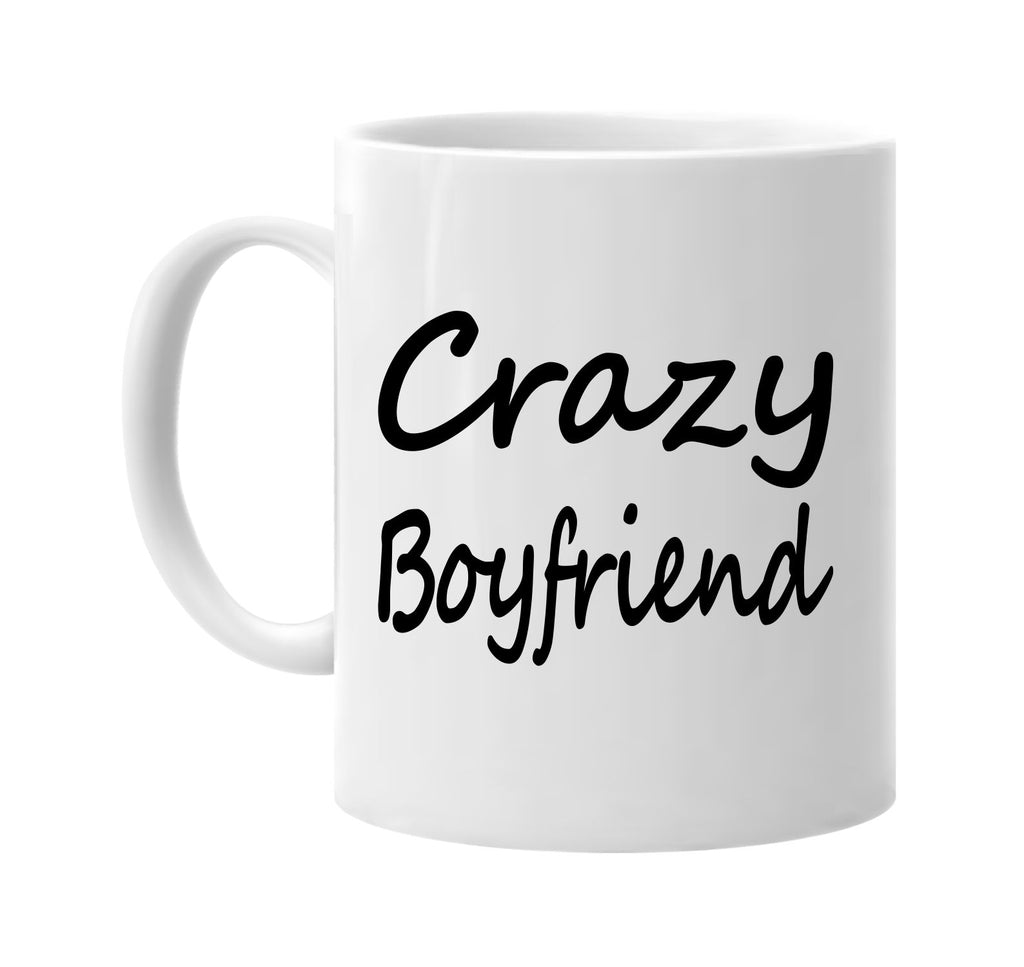 crazy boyfriend family humor fun signature outlet novelty coffee cup mug graphic gift ideas gifts for the family mom dad