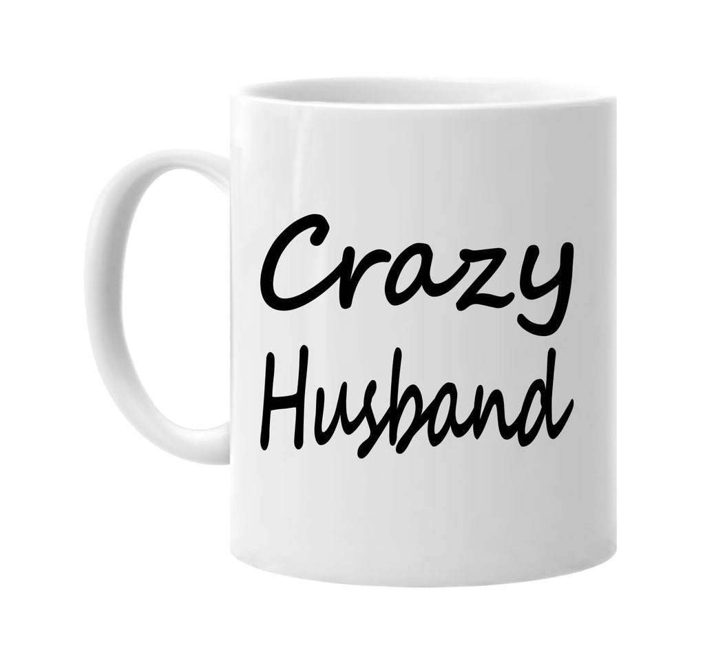 crazy husband cool humor family signature outlet novelty coffee cup mug graphic gift ideas gifts for the family mom dad