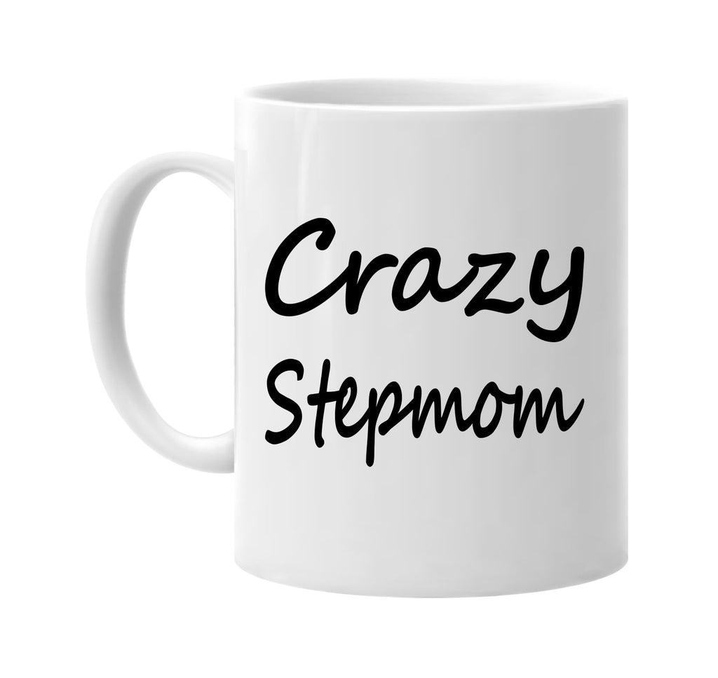 crazy stepmom cool humor family signature outlet novelty coffee cup mug graphic gift ideas gifts for the family mom dad