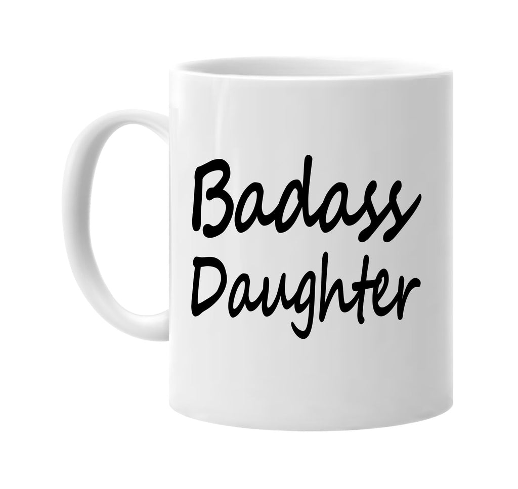badass daughter family humor fun signature outlet novelty coffee cup mug graphic gift ideas gifts for the family mom dad