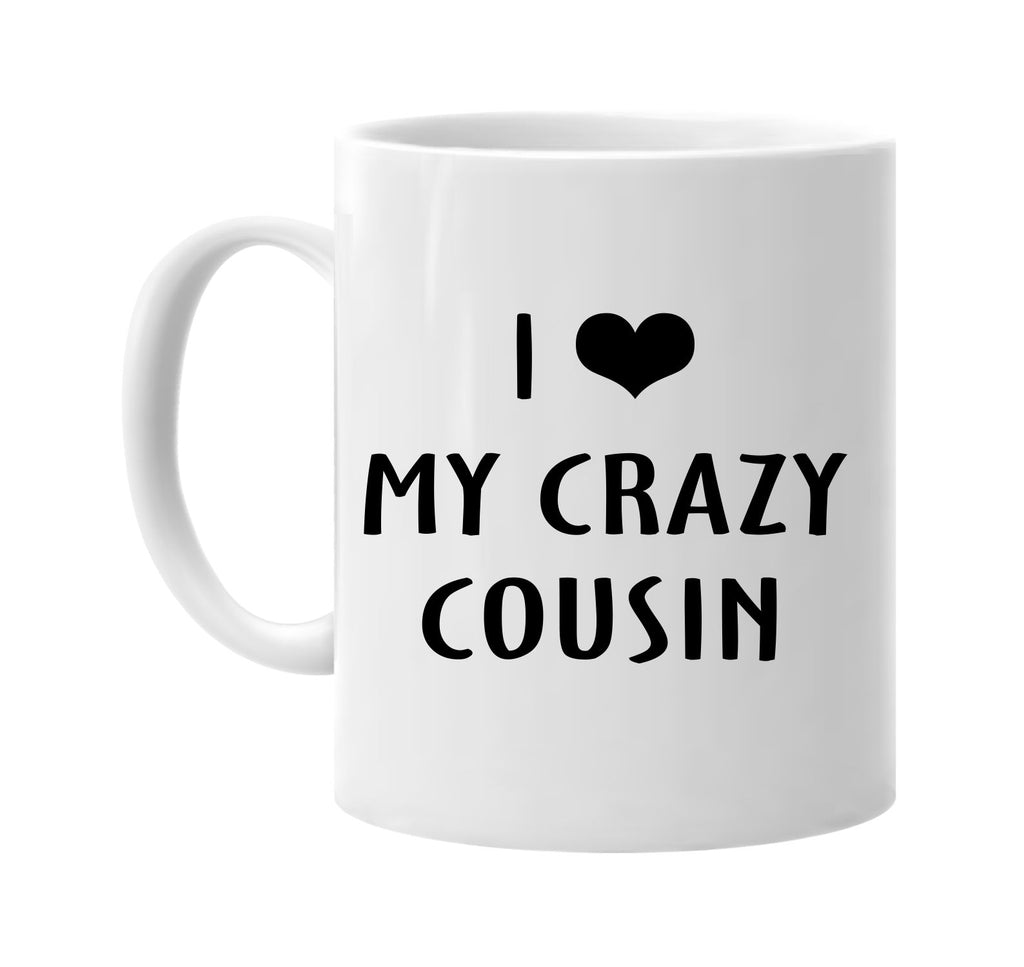 i love heart my crazy cousin signature outlet novelty coffee cup mug graphic gift ideas gifts for the family mom dad