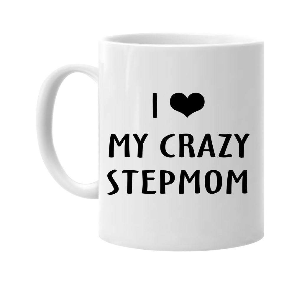 i love heart my crazy stepmom signature outlet novelty coffee cup mug graphic gift ideas gifts for the family mom dad