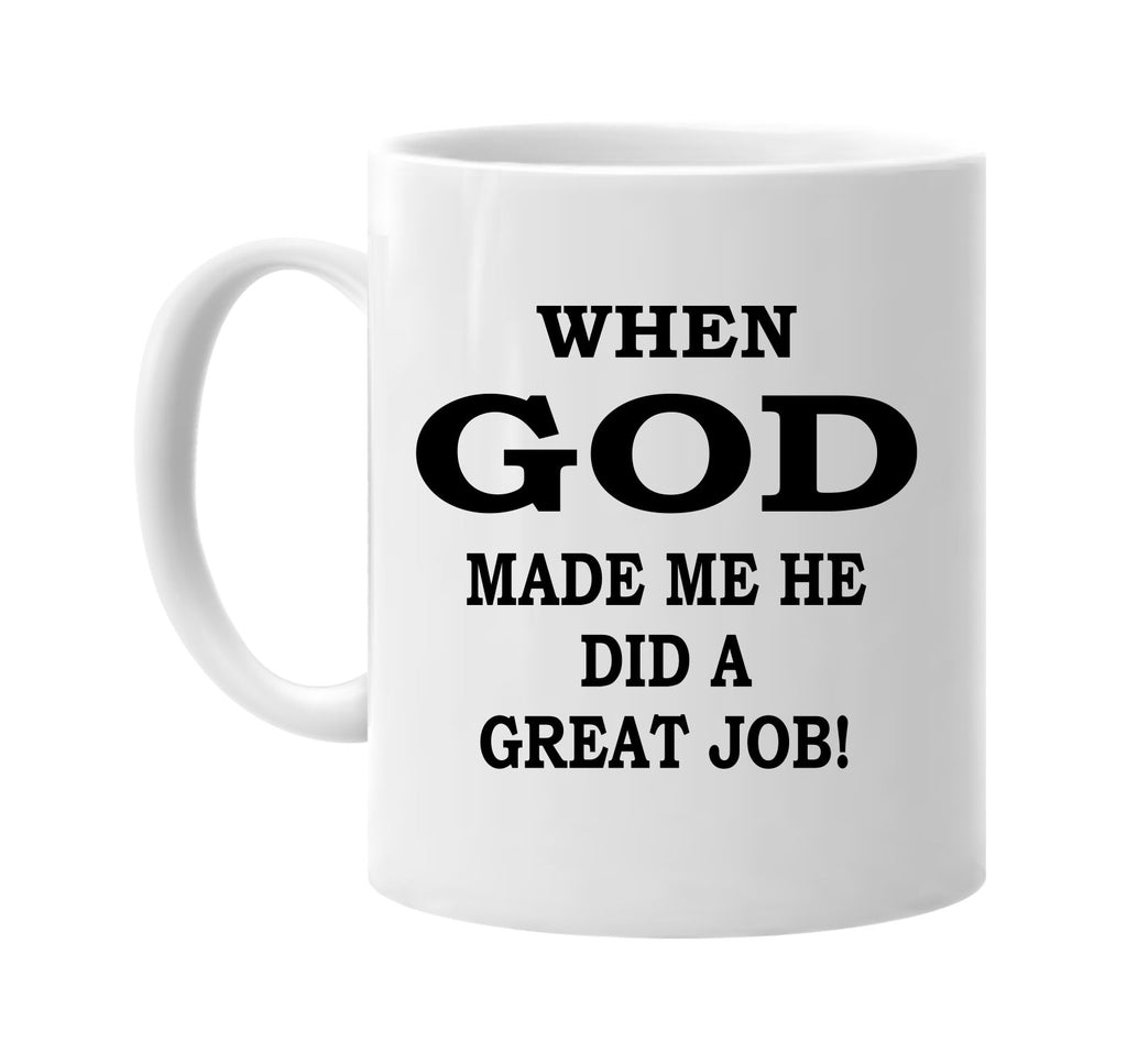 when god made me did a great job signature outlet novelty coffee cup mug graphic gift ideas gifts for the family mom dad