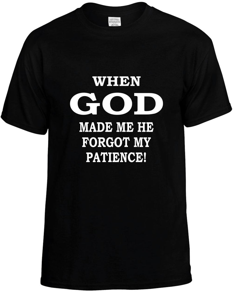 when god made me forgot patience mens funny t-shirt black
