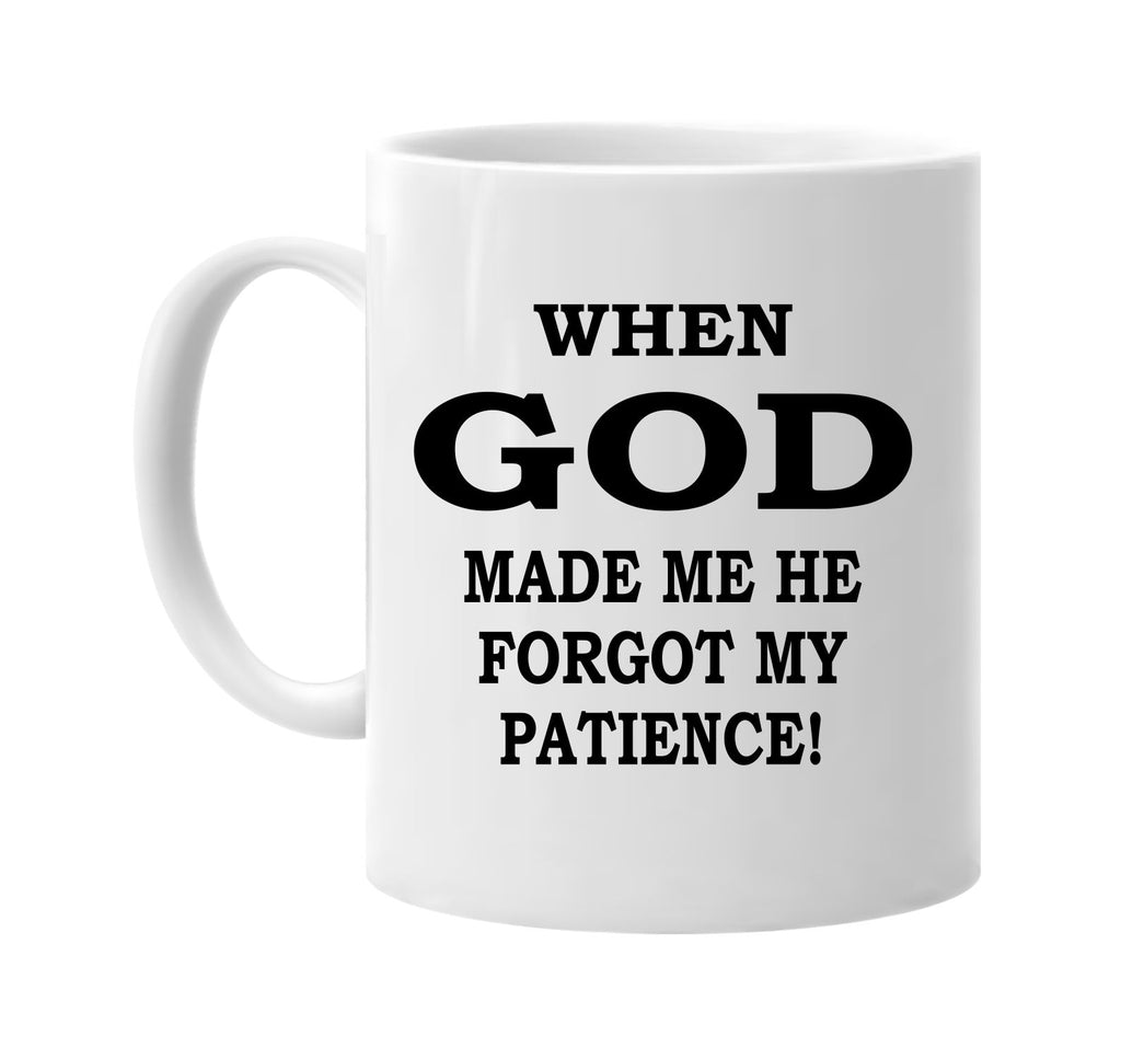 when god made me forgot patience signature outlet novelty coffee cup mug graphic gift ideas gifts for the family mom dad