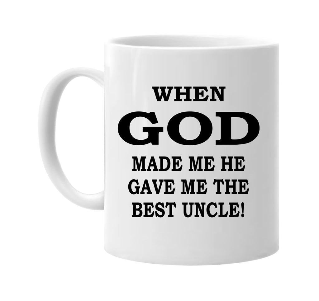 when god made me the best uncle signature outlet novelty coffee cup mug graphic gift ideas gifts for the family mom dad