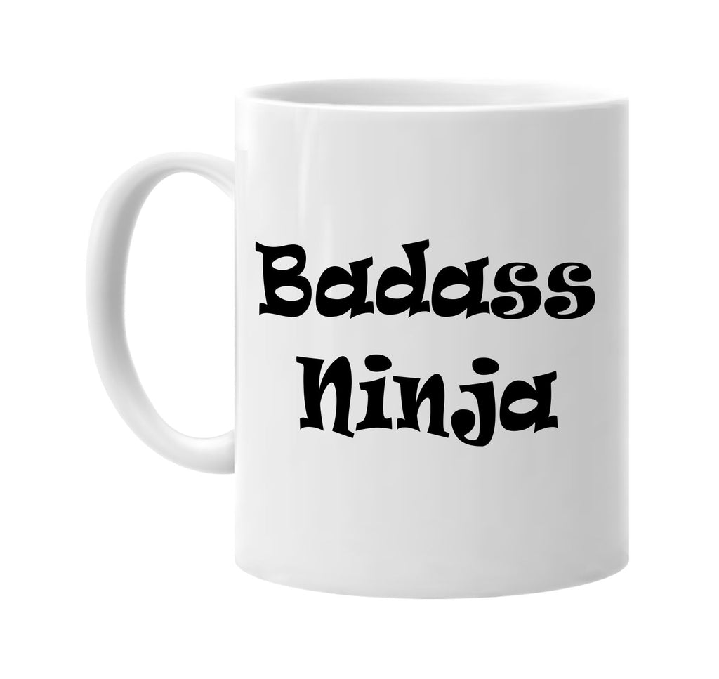 badass ninja humorous cool signature outlet novelty coffee cup mug graphic gift ideas gifts for the family mom dad