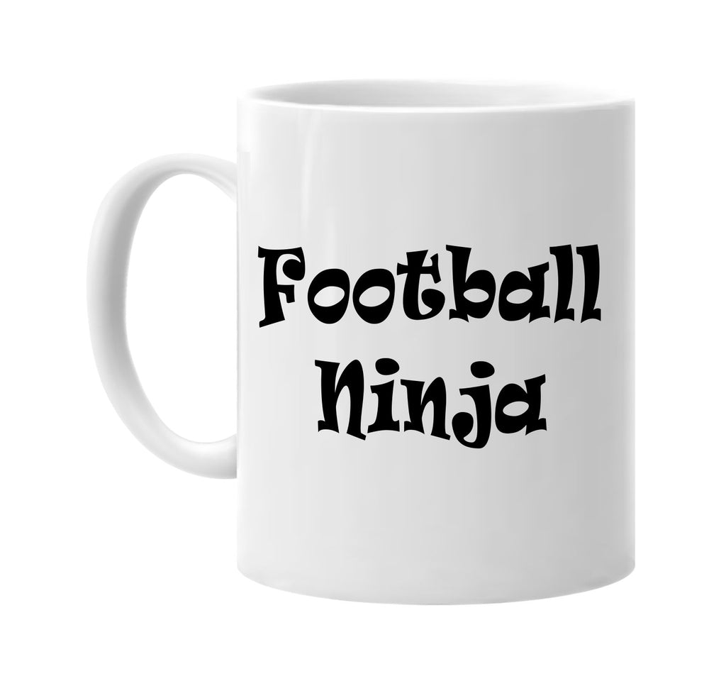 football ninja humor sports cool signature outlet novelty coffee cup mug graphic gift ideas gifts for the family mom dad