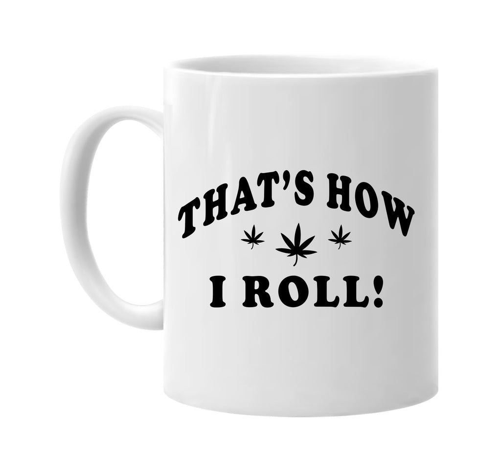 thats how i roll three pot leaf signature outlet novelty coffee cup mug graphic gift ideas gifts for the family mom dad