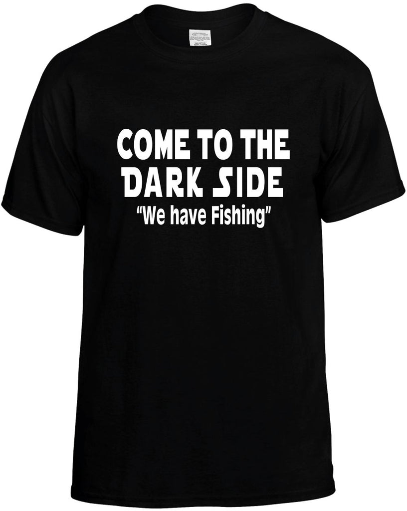 come to the dark side have fishing mens funny t-shirt black
