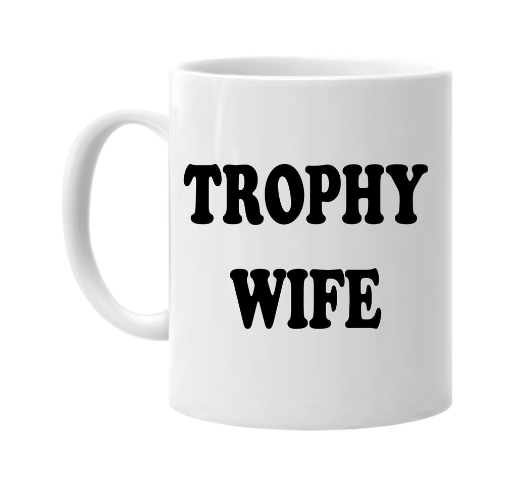 trophy wife round font bride signature outlet novelty coffee cup mug graphic gift ideas gifts for the family mom dad