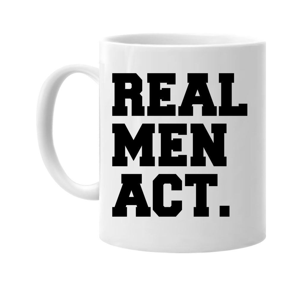 real men act humorous cool signature outlet novelty coffee cup mug graphic gift ideas gifts for the family mom dad