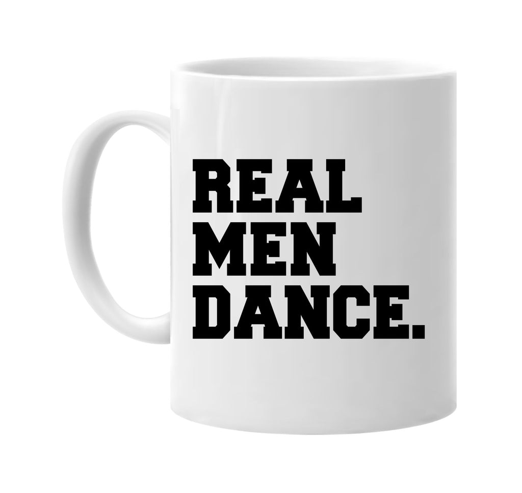real men dance humorous cool signature outlet novelty coffee cup mug graphic gift ideas gifts for the family mom dad