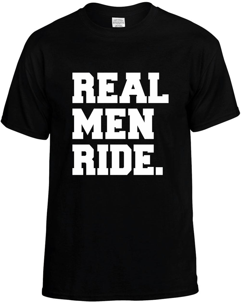 real men ride humorous cool mens funny t-shirt black