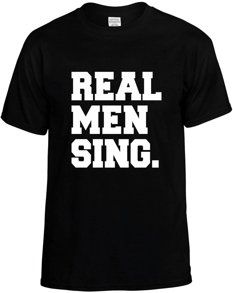 real men sing humorous cool mens funny t-shirt black