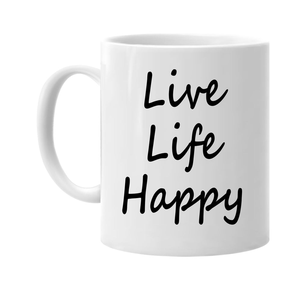 live life happy life quotes zen signature outlet novelty coffee cup mug graphic gift ideas gifts for the family mom dad
