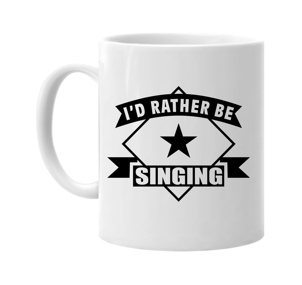 id rather be singing with banner signature outlet novelty coffee cup mug graphic gift ideas gifts for the family mom dad