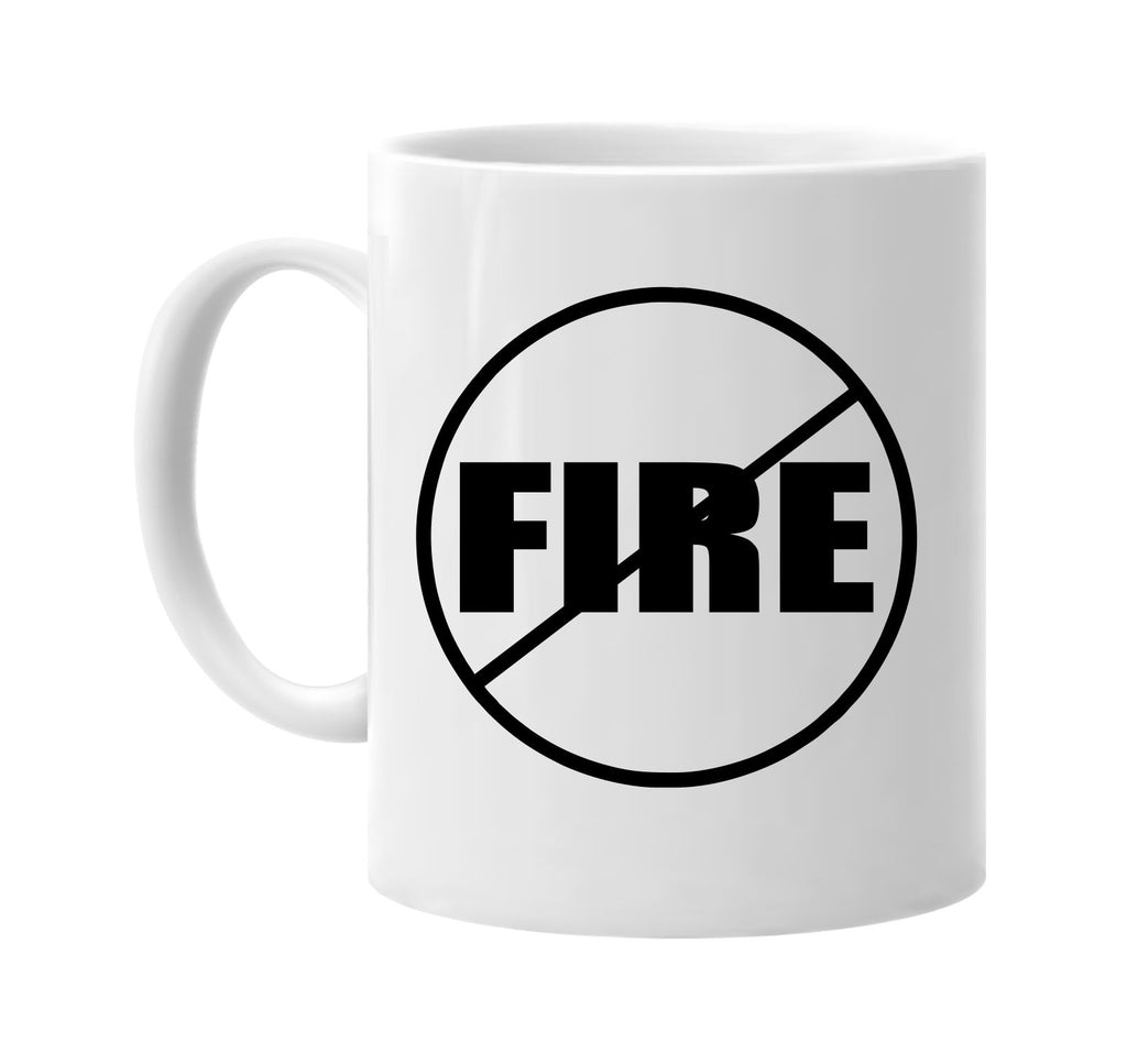 no fire anti-fire signature outlet novelty coffee cup mug graphic gift ideas gifts for the family mom dad