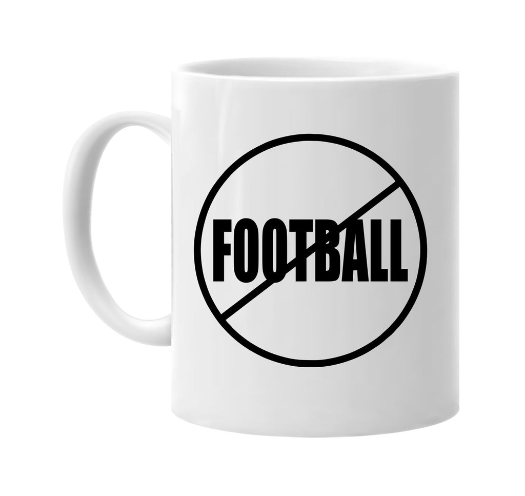 no football anti-football signature outlet novelty coffee cup mug graphic gift ideas gifts for the family mom dad