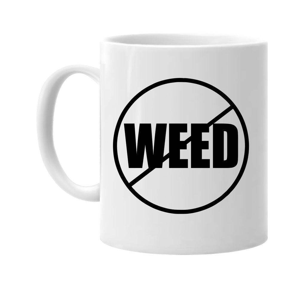 no weed anti-weed signature outlet novelty coffee cup mug graphic gift ideas gifts for the family mom dad