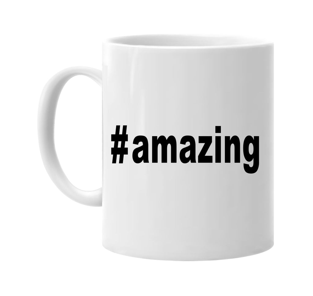 #amazing hashtag tee shirt cool signature outlet novelty coffee cup mug graphic gift ideas gifts for the family mom dad