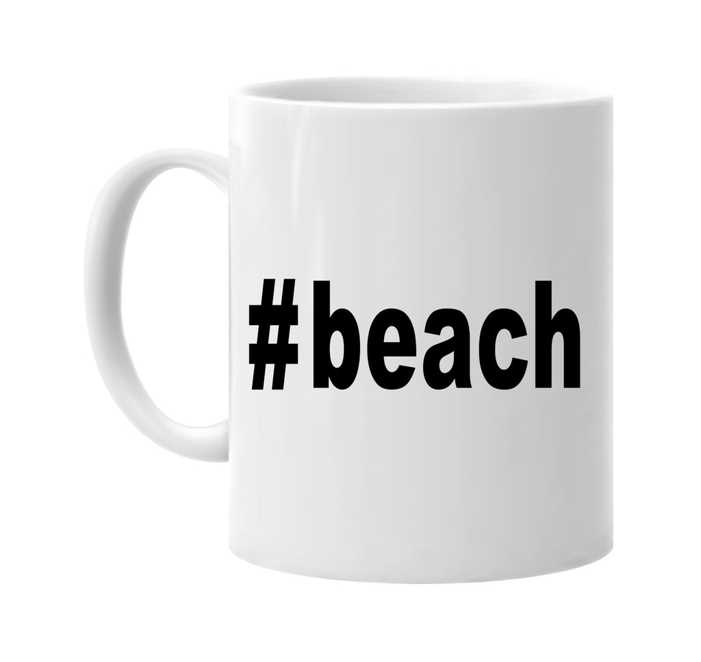#beach hashtag tee shirt summer signature outlet novelty coffee cup mug graphic gift ideas gifts for the family mom dad