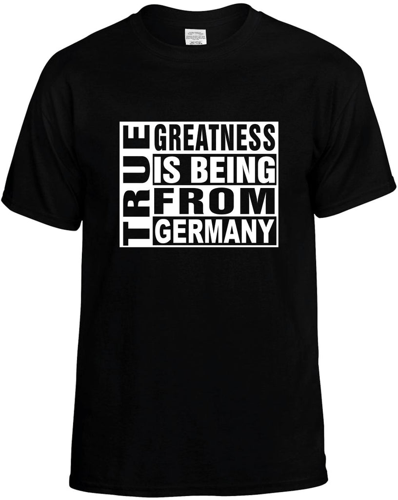 true greatness is being from germany mens funny t-shirt black