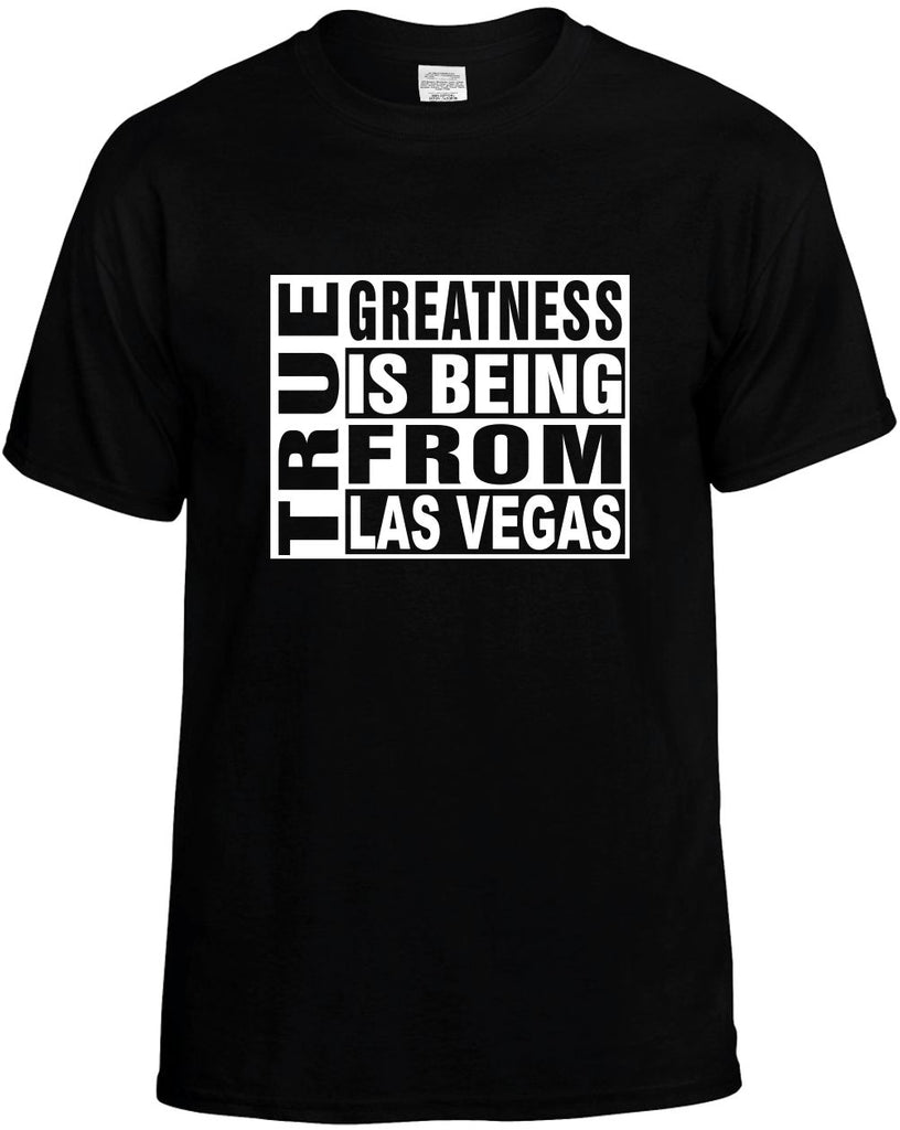 true greatness is being from las vegas mens funny t-shirt black