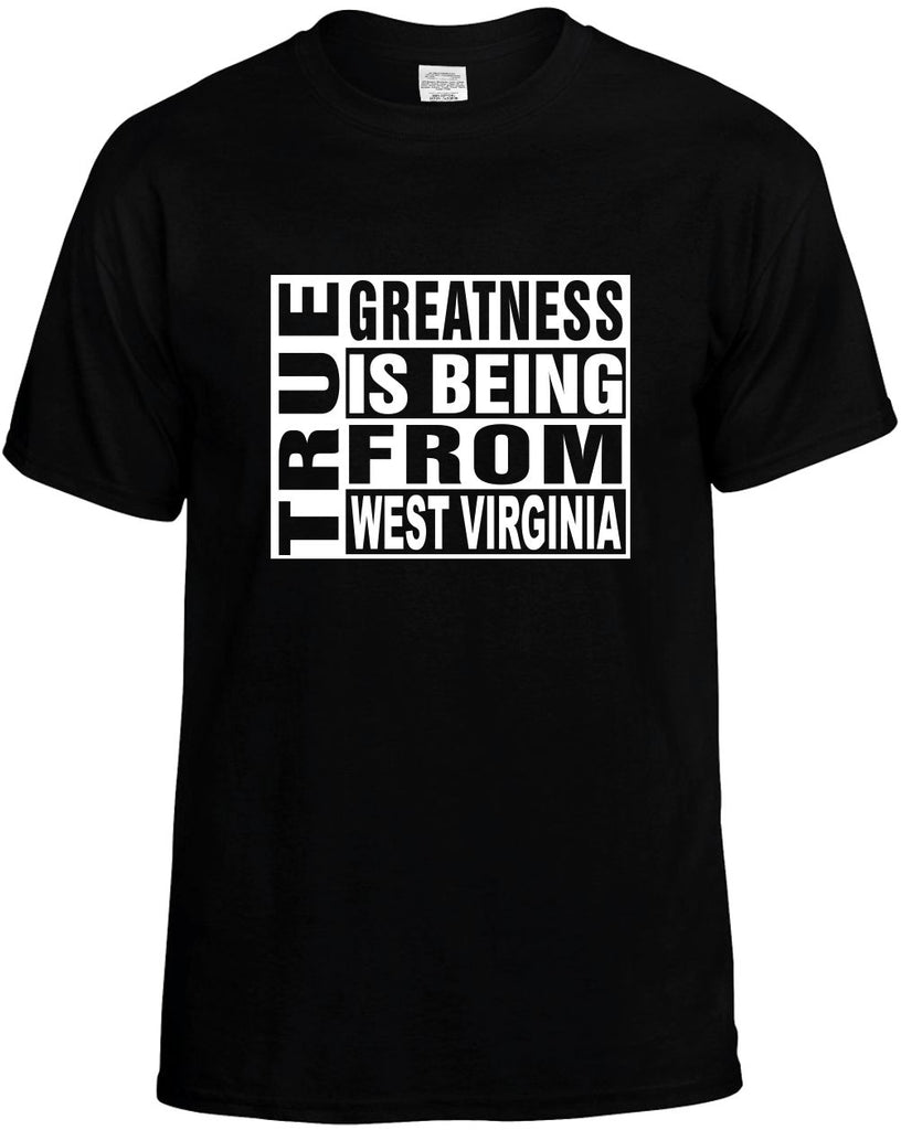 true greatness is being from west virginia mens funny t-shirt black
