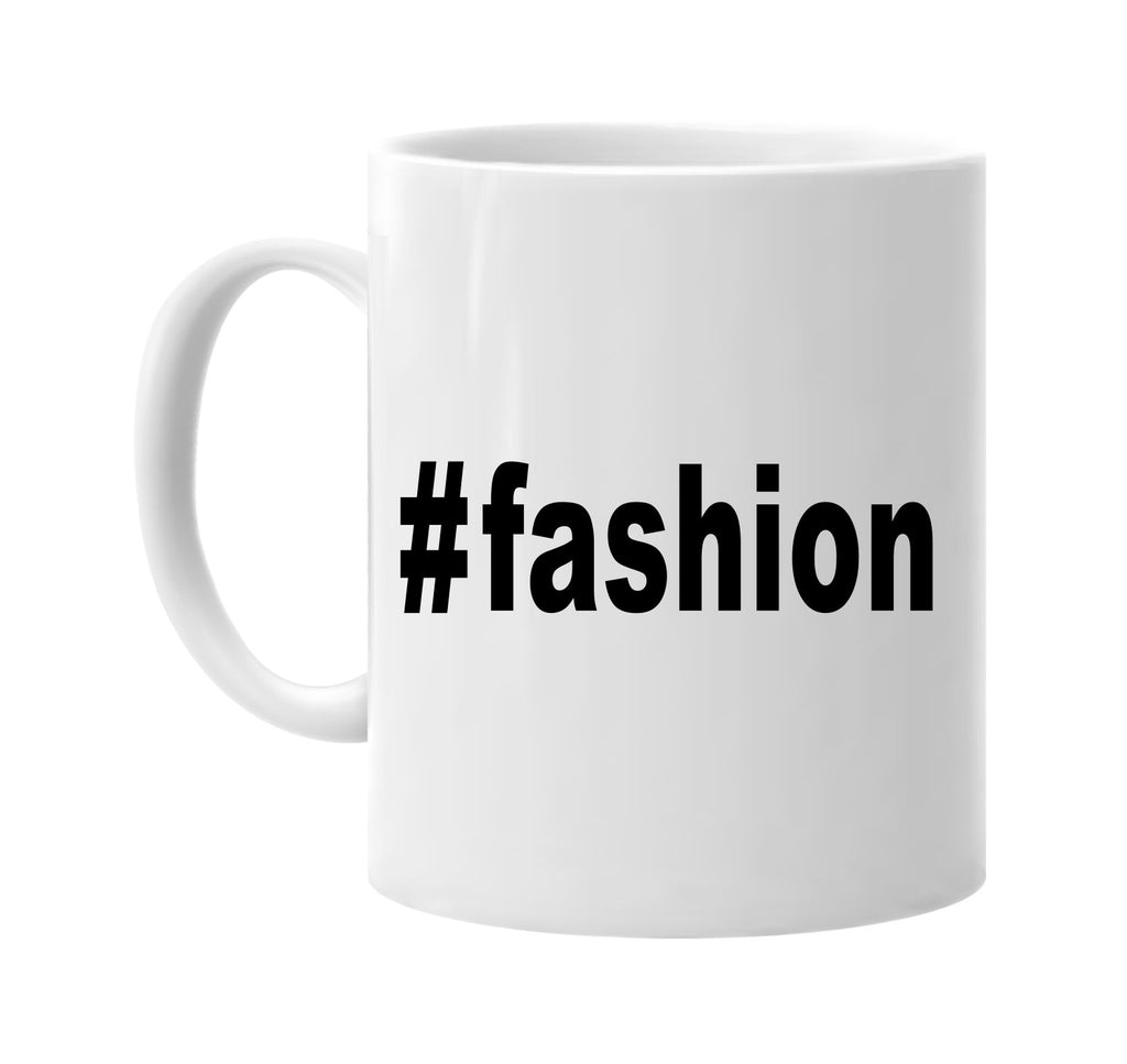 #fashion hashtag tee shirt cool signature outlet novelty coffee cup mug graphic gift ideas gifts for the family mom dad