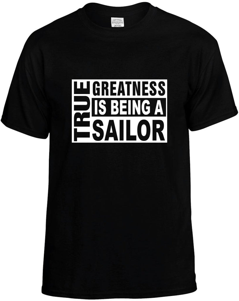 true greatness is being a sailor mens funny t-shirt black