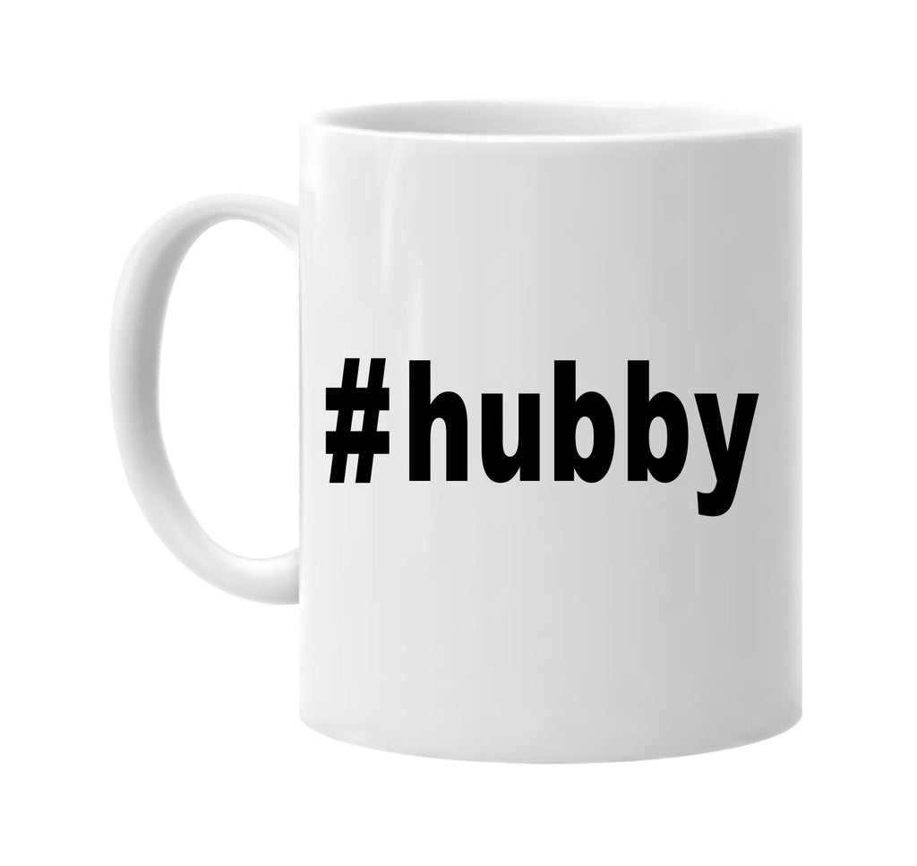 #hubby hashtag tee shirt cool groom signature outlet novelty coffee cup mug graphic gift ideas gifts for the family mom dad