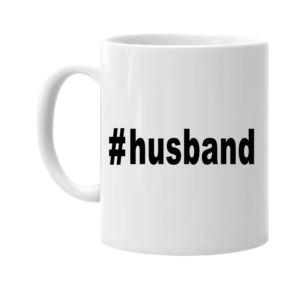 #husband hashtag tee shirt cool groom signature outlet novelty coffee cup mug graphic gift ideas gifts for the family mom dad