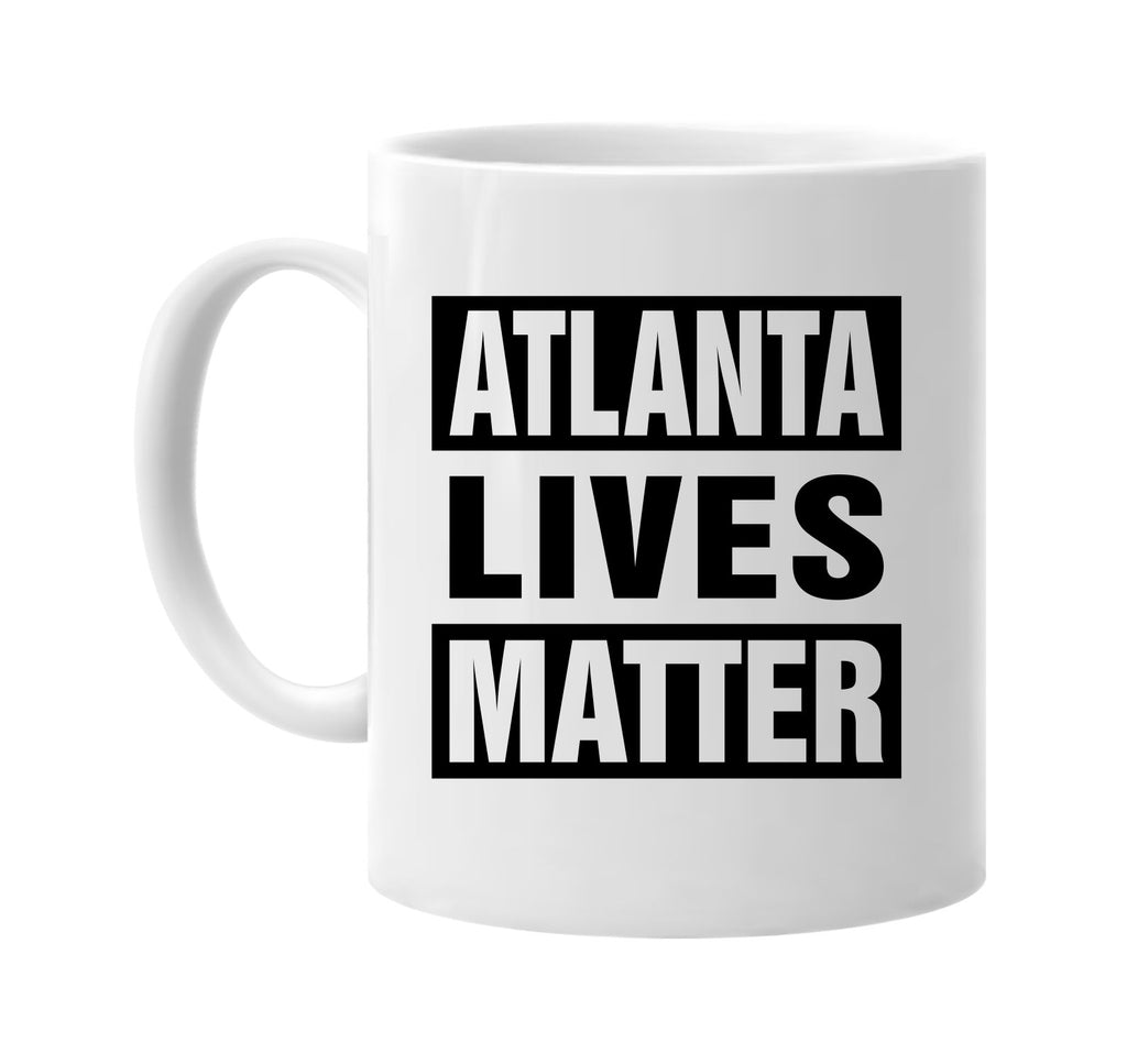 atlanta lives matter signature outlet novelty coffee cup mug graphic gift ideas gifts for the family mom dad