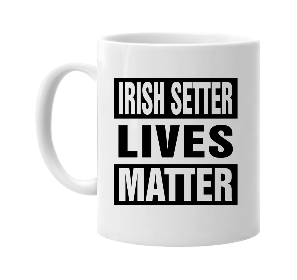 irish setter lives matter signature outlet novelty coffee cup mug graphic gift ideas gifts for the family mom dad