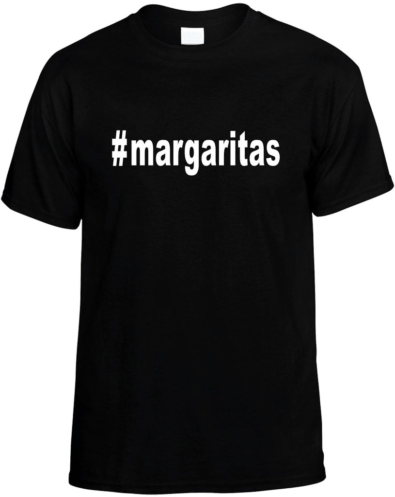 #margaritas hashtag tee shirt drinkin mens funny t-shirt black