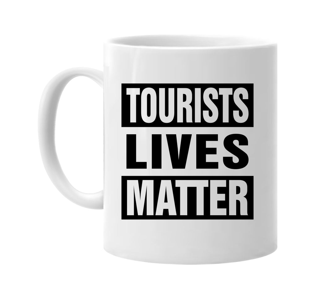 tourists lives matter signature outlet novelty coffee cup mug graphic gift ideas gifts for the family mom dad