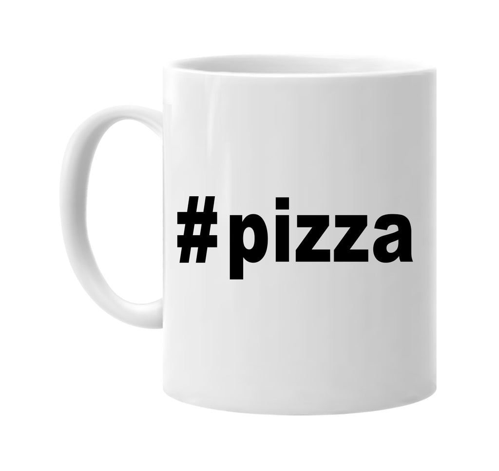 #pizza hashtag tee shirt foodie pizza signature outlet novelty coffee cup mug graphic gift ideas gifts for the family mom dad