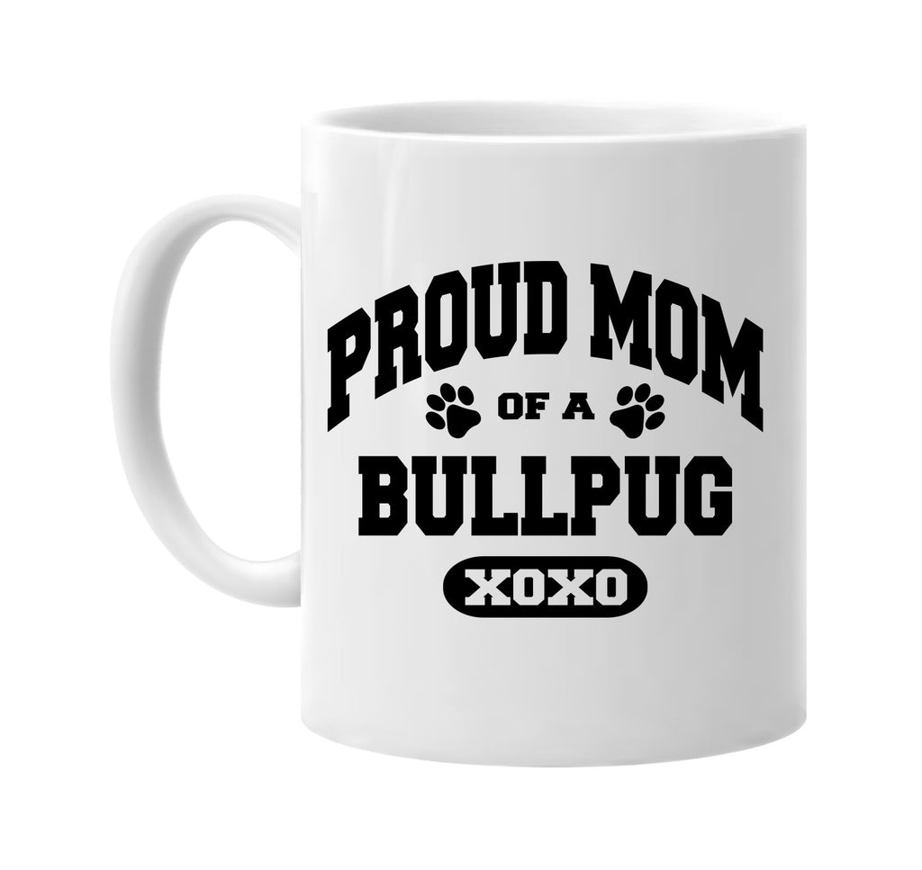 proud mom of a bullpug signature outlet novelty coffee cup mug graphic gift ideas gifts for the family mom dad
