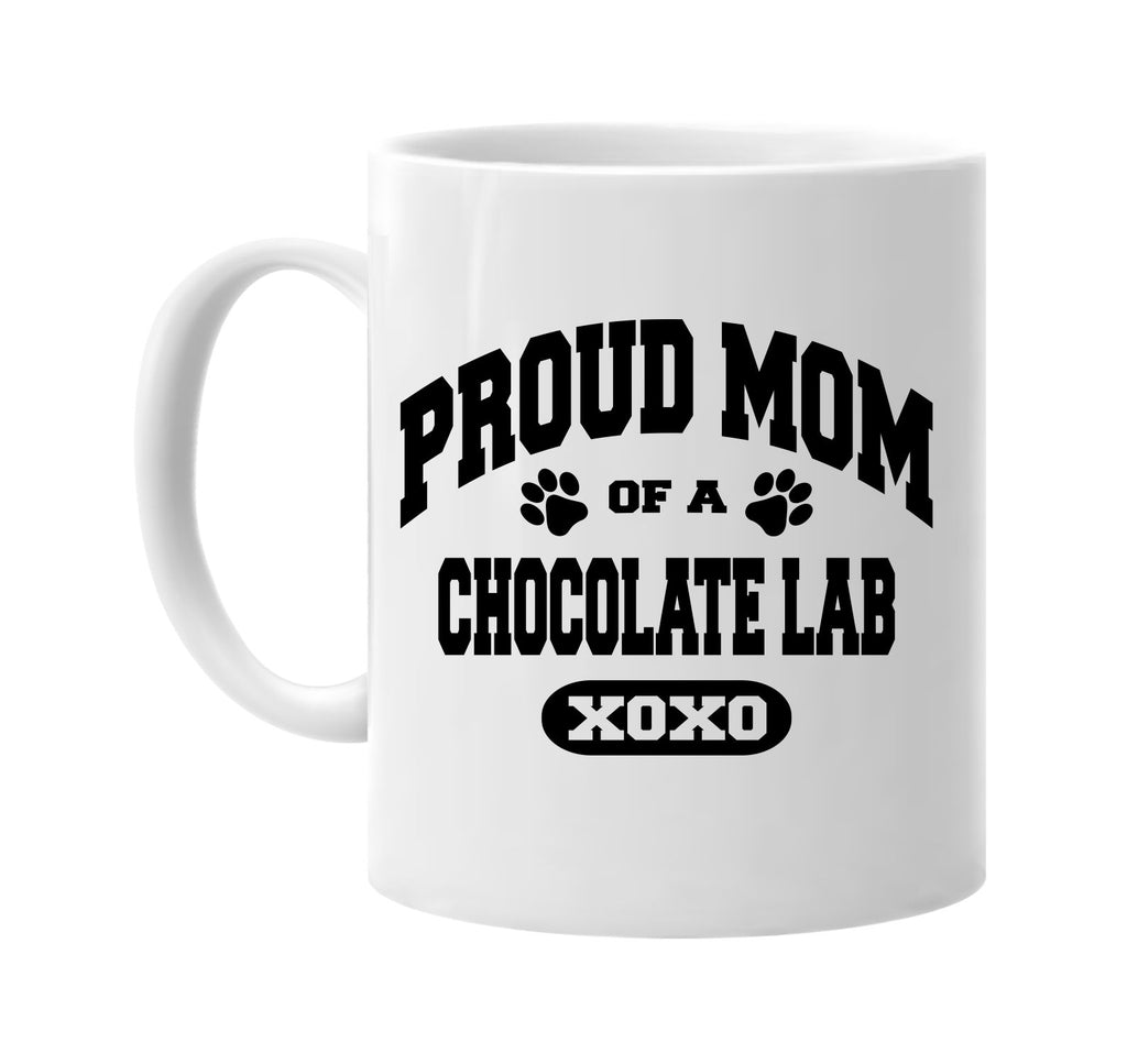 proud mom of a chocolate lab signature outlet novelty coffee cup mug graphic gift ideas gifts for the family mom dad