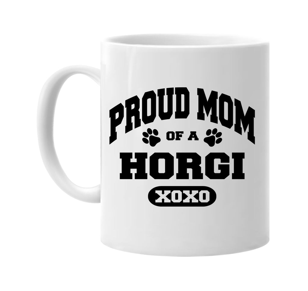 proud mom of a horgi signature outlet novelty coffee cup mug graphic gift ideas gifts for the family mom dad