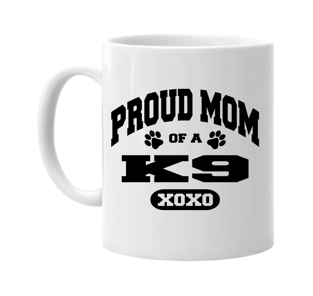 proud mom of a k9 signature outlet novelty coffee cup mug graphic gift ideas gifts for the family mom dad