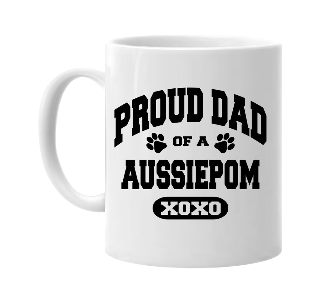 proud dad of a aussiepom signature outlet novelty coffee cup mug graphic gift ideas gifts for the family mom dad