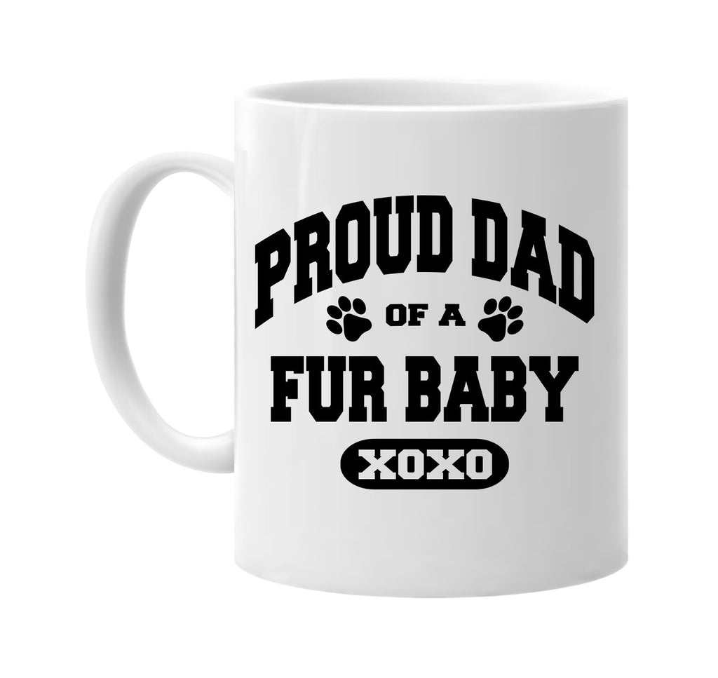 proud dad of a fur baby signature outlet novelty coffee cup mug graphic gift ideas gifts for the family mom dad