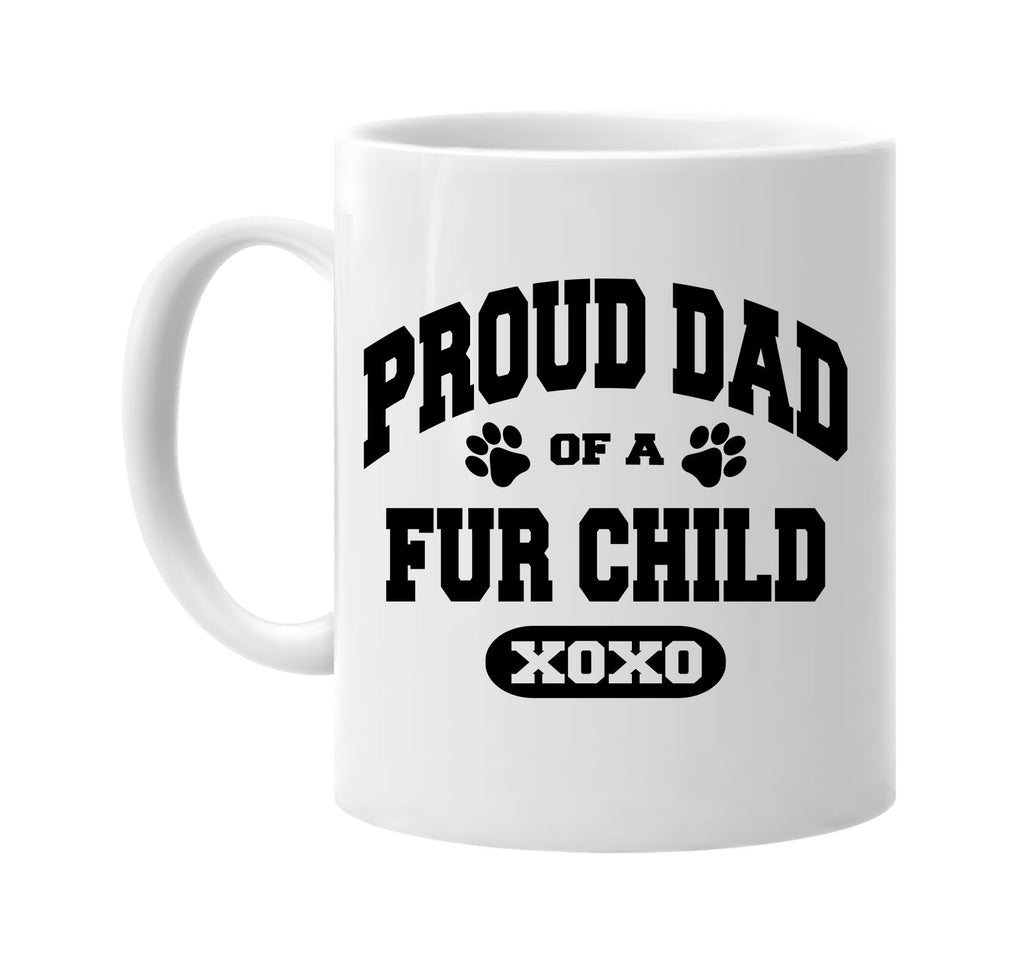 proud dad of a fur child signature outlet novelty coffee cup mug graphic gift ideas gifts for the family mom dad