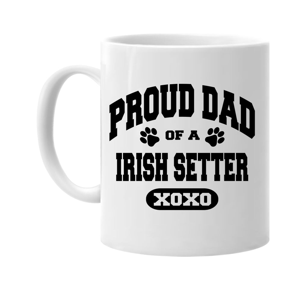 proud dad of a irish setter signature outlet novelty coffee cup mug graphic gift ideas gifts for the family mom dad