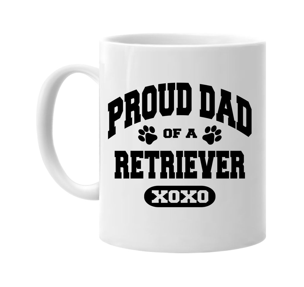 proud dad of a retriever signature outlet novelty coffee cup mug graphic gift ideas gifts for the family mom dad