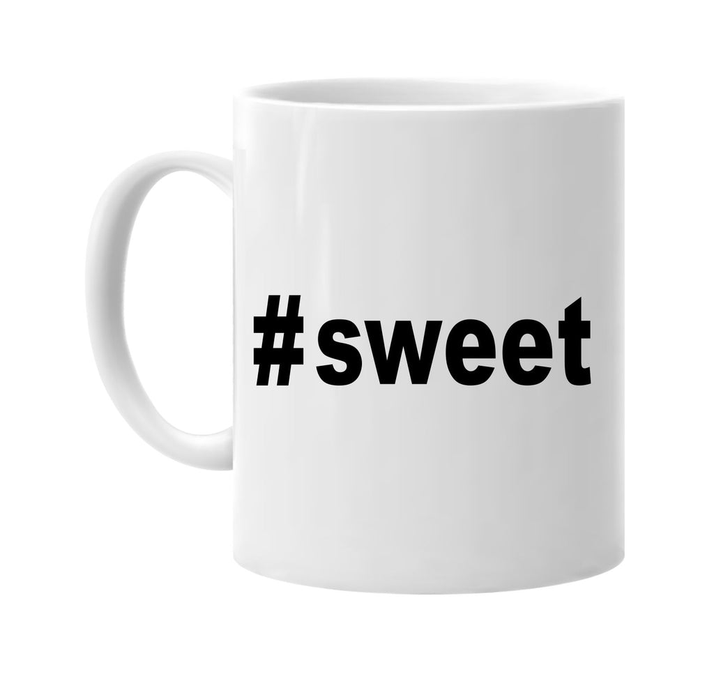 #sweet hashtag tee shirt candy lover signature outlet novelty coffee cup mug graphic gift ideas gifts for the family mom dad