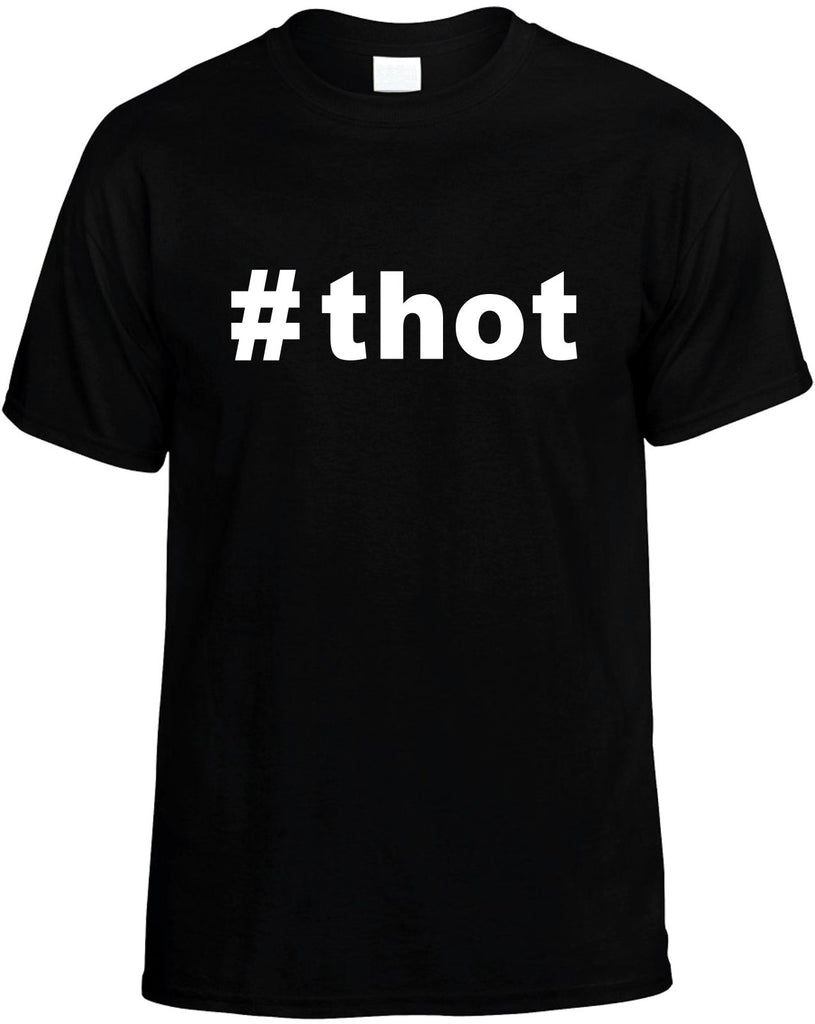#thot hashtag tee shirt cool mens funny t-shirt black